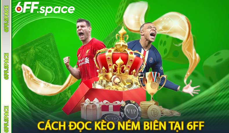 Cách Đọc Kèo Ném Biên tại 6FF